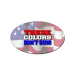 These Colors Don t Run Sticker (Oval)