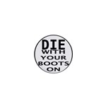  Die With Your Boots On  1  Mini Button