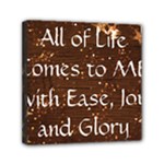 All of Life Comes to Me with Ease, Joy and Glory Mini Canvas 6  x 6  (Stretched)