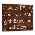 All of Life Comes to Me with Ease, Joy and Glory Canvas 24  x 20  (Stretched)