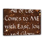 All of Life Comes to Me with Ease, Joy and Glory Canvas 18  x 12  (Stretched)