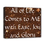 All of Life Comes to Me with Ease, Joy and Glory Deluxe Canvas 20  x 16  (Stretched)