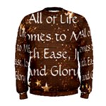 All of Life Comes to Me with Ease, Joy and Glory Men s Sweatshirt
