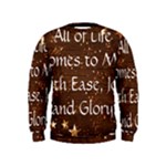 All of Life Comes to Me with Ease, Joy and Glory Kids  Sweatshirt