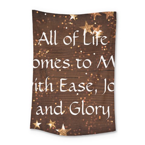 All of Life Comes to Me with Ease, Joy and Glory Small Tapestry from ArtsNow.com