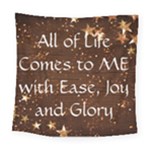 All of Life Comes to Me with Ease, Joy and Glory Square Tapestry (Large)