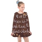 All of Life Comes to Me with Ease, Joy and Glory Kids  Long Sleeve Dress
