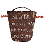 All of Life Comes to Me with Ease, Joy and Glory Drawstring Bucket Bag