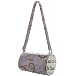 All of Life Come to Me with Ease Joy And Glory 1 Mini Cylinder Bag