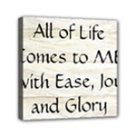 All of Life Come to Me with Ease Joy And Glory 1 Mini Canvas 6  x 6  (Stretched)