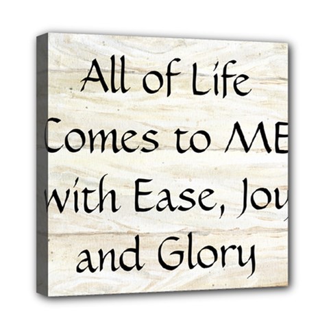 All of Life Come to Me with Ease Joy And Glory 1 Mini Canvas 8  x 8  (Stretched) from ArtsNow.com