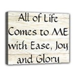 All of Life Come to Me with Ease Joy And Glory 1 Canvas 14  x 11  (Stretched)