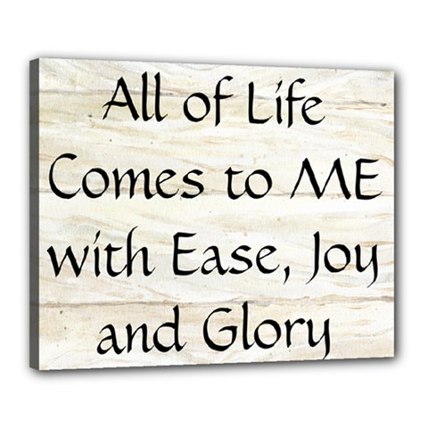 All of Life Come to Me with Ease Joy And Glory 1 Canvas 20  x 16  (Stretched) from ArtsNow.com