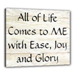 All of Life Come to Me with Ease Joy And Glory 1 Canvas 24  x 20  (Stretched)