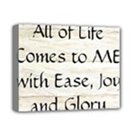 All of Life Come to Me with Ease Joy And Glory 1 Deluxe Canvas 14  x 11  (Stretched)