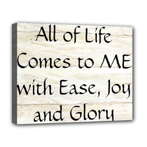 All of Life Come to Me with Ease Joy And Glory 1 Deluxe Canvas 20  x 16  (Stretched) from ArtsNow.com