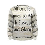 All of Life Come to Me with Ease Joy And Glory 1 Women s Sweatshirt