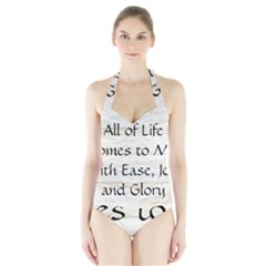 All of Life Come to Me with Ease Joy And Glory 1 Halter Swimsuit from ArtsNow.com