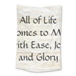 All of Life Come to Me with Ease Joy And Glory 1 Small Tapestry
