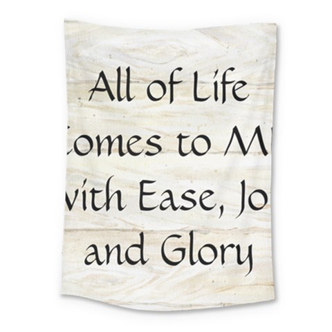All of Life Come to Me with Ease Joy And Glory 1 Medium Tapestry from ArtsNow.com