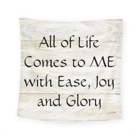 All of Life Come to Me with Ease Joy And Glory 1 Square Tapestry (Small) from ArtsNow.com
