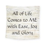 All of Life Come to Me with Ease Joy And Glory 1 Square Tapestry (Small)