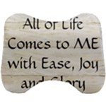 All of Life Come to Me with Ease Joy And Glory 1 Head Support Cushion