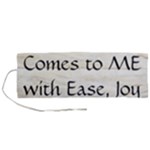 All of Life Come to Me with Ease Joy And Glory 1 Roll Up Canvas Pencil Holder (M)