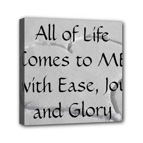 All of Life Come to Me with Ease Joy And Glory 2 Mini Canvas 6  x 6  (Stretched) from ArtsNow.com