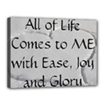 All of Life Come to Me with Ease Joy And Glory 2 Canvas 16  x 12  (Stretched)