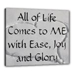 All of Life Come to Me with Ease Joy And Glory 2 Canvas 24  x 20  (Stretched)