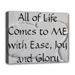 All of Life Come to Me with Ease Joy And Glory 2 Deluxe Canvas 20  x 16  (Stretched)