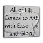 All of Life Come to Me with Ease Joy And Glory 2 Deluxe Canvas 24  x 20  (Stretched)