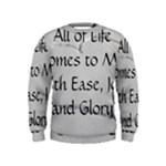 All of Life Come to Me with Ease Joy And Glory 2 Kids  Sweatshirt
