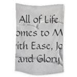 All of Life Come to Me with Ease Joy And Glory 2 Large Tapestry