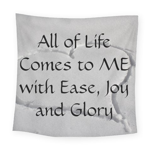 All of Life Come to Me with Ease Joy And Glory 2 Square Tapestry (Large) from ArtsNow.com