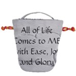 All of Life Come to Me with Ease Joy And Glory 2 Drawstring Bucket Bag