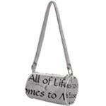 All of Life Come to Me with Ease Joy And Glory 2 Mini Cylinder Bag