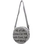 All of Life Come to Me with Ease Joy And Glory 2 Crossbody Circle Bag