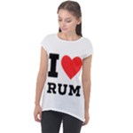 I love rum Cap Sleeve High Low Top