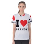 I love brandy Women s Cotton Tee