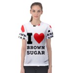 I love brown sugar Women s Sport Mesh Tee