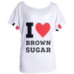 I love brown sugar Women s Oversized Tee