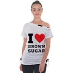 I love brown sugar Off Shoulder Tie-Up Tee