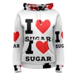 I love sugar  Women s Pullover Hoodie