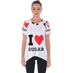 I love sugar  Cut Out Side Drop Tee