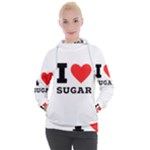 I love sugar  Women s Hooded Pullover