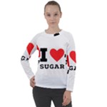 I love sugar  Women s Long Sleeve Raglan Tee