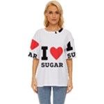 I love sugar  Oversized Basic Tee