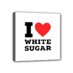 I love white sugar Mini Canvas 4  x 4  (Stretched)